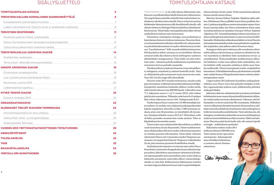 TERVEYSPALVELUJA UUDISTAVA DIACOR 14 Koskiklinikan osakkaaksi 15 Terve yritys vähentää sairauspoissaoloja 16 IHMISTÄ ARVOSTAVA DIACOR 18 Erinomainen asiakaspalvelija 18 Uusi luottamusmies la