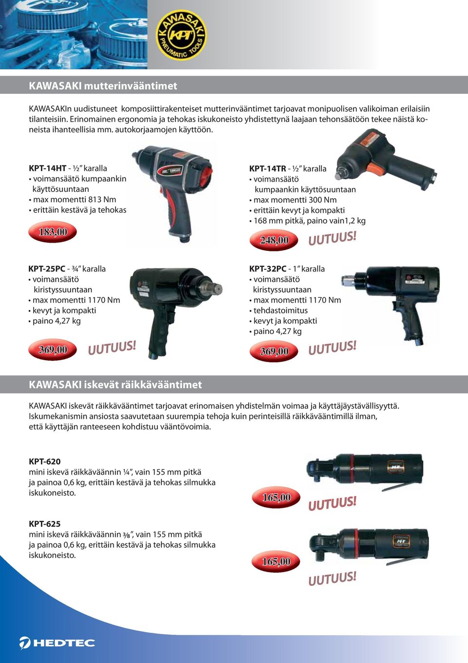 KPT-14HT - ½ karalla voimansäätö kumpaankin käyttösuuntaan max momentti 813 Nm erittäin kestävä ja tehokas 183,00 KPT-14TR - ½ karalla voimansäätö kumpaankin käyttösuuntaan max momentti 300 Nm