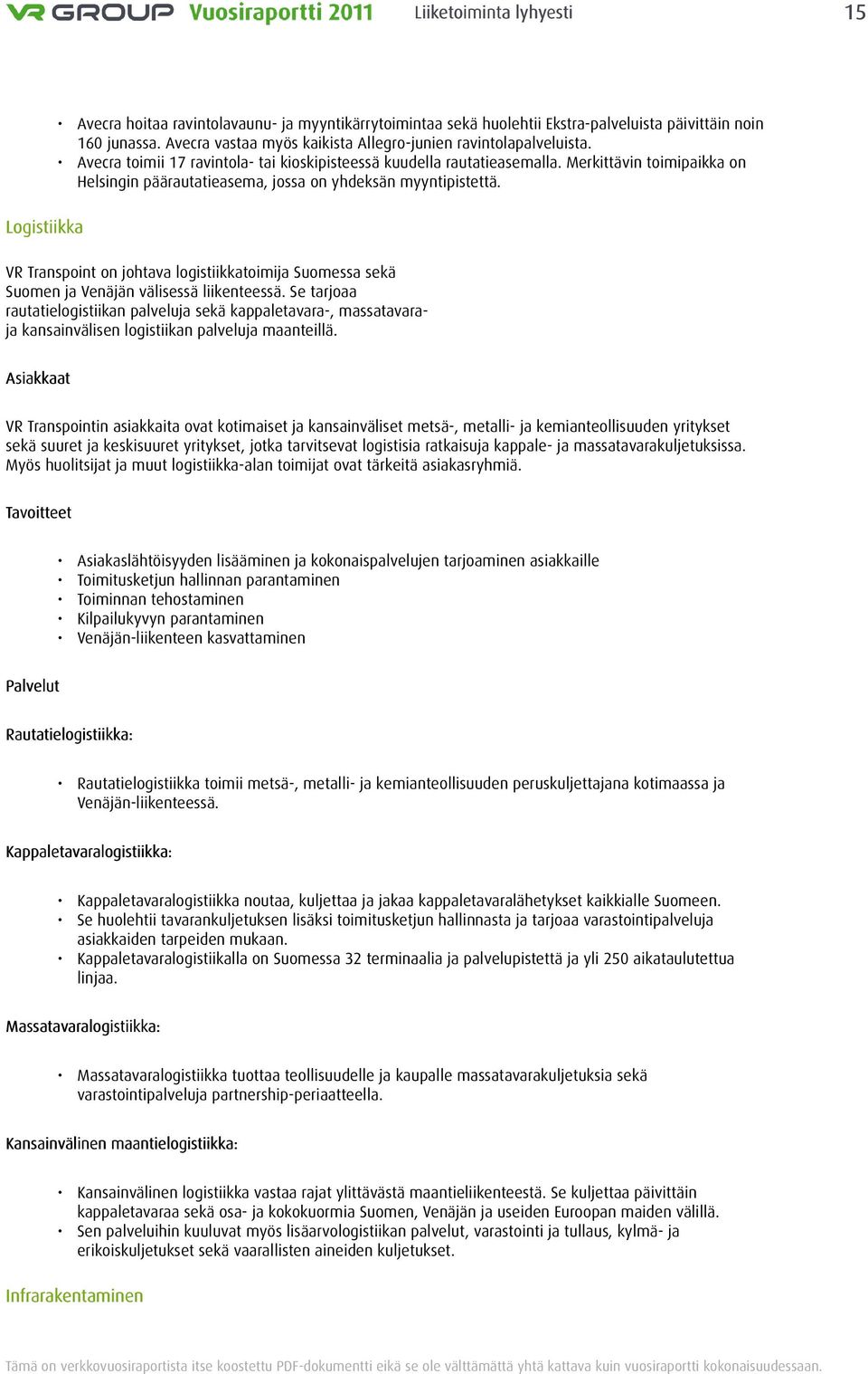 Merkittävin toimipaikka on Helsingin päärautatieasema, jossa on yhdeksän myyntipistettä. VR Transpoint on johtava logistiikkatoimija Suomessa sekä Suomen ja Venäjän välisessä liikenteessä.