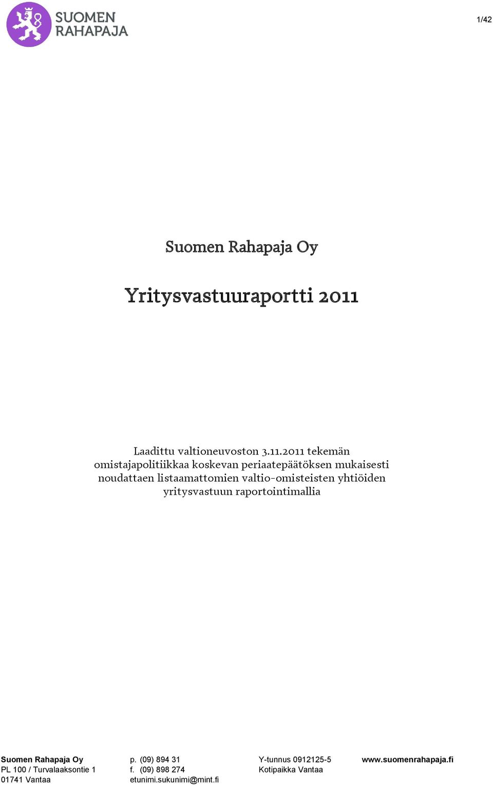 2011 tekemän omistajapolitiikkaa koskevan periaatepäätöksen mukaisesti noudattaen listaamattomien