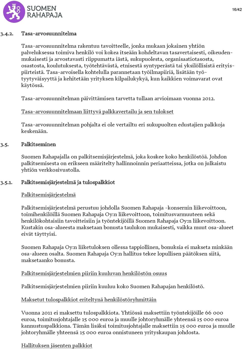 Tasa-arvosuunnitelma Tasa-arvosuunnitelma rakentuu tavoitteelle, jonka mukaan jokainen yhtiön palveluksessa toimiva henkilö voi kokea itseään kohdeltavan tasavertaisesti, oikeudenmukaisesti ja