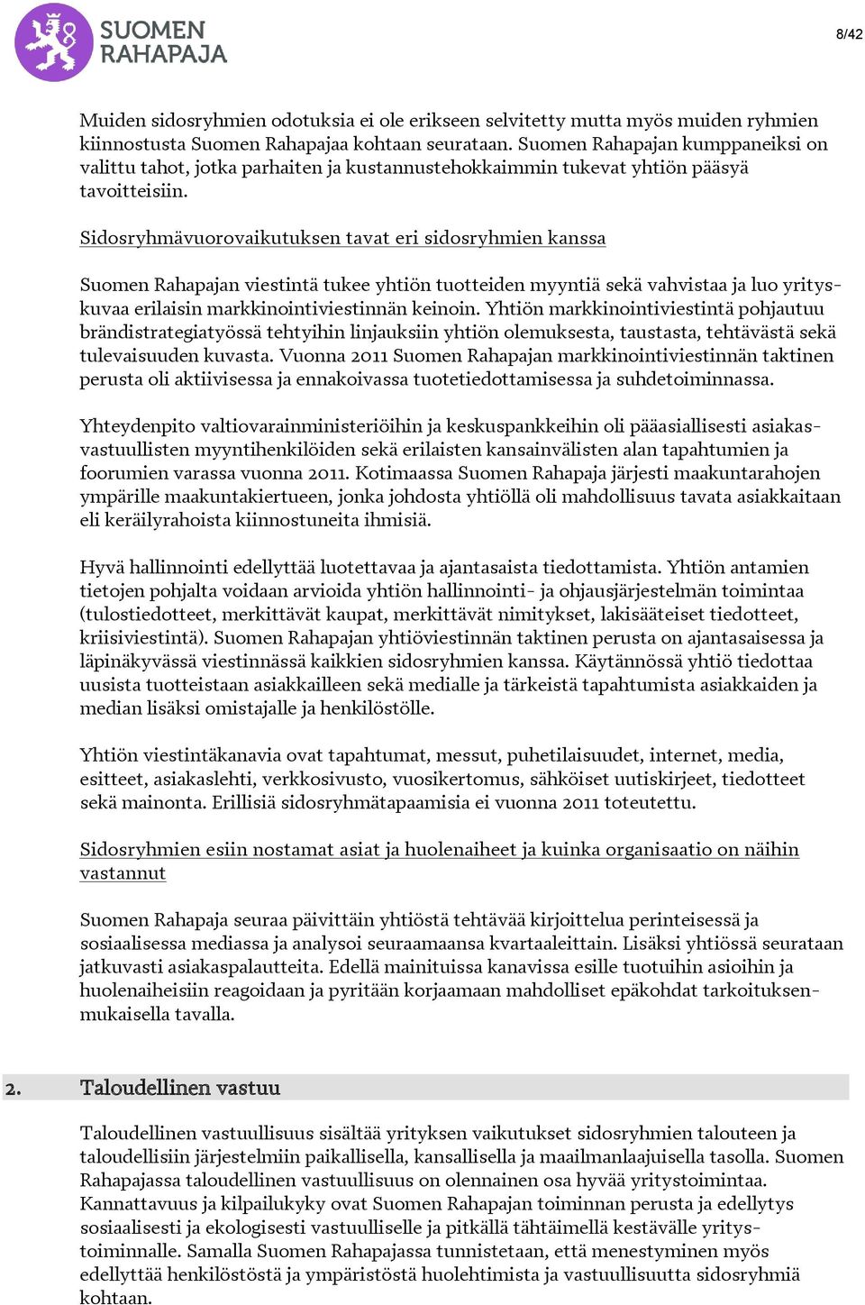 Sidosryhmävuorovaikutuksen tavat eri sidosryhmien kanssa Suomen Rahapajan viestintä tukee yhtiön tuotteiden myyntiä sekä vahvistaa ja luo yrityskuvaa erilaisin markkinointiviestinnän keinoin.