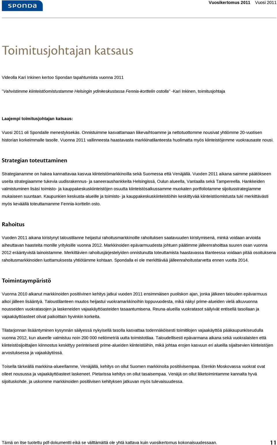 Onnistuimme kasvattamaan liikevaihtoamme ja nettotuottomme nousivat yhtiömme 20-vuotisen historian korkeimmalle tasolle.