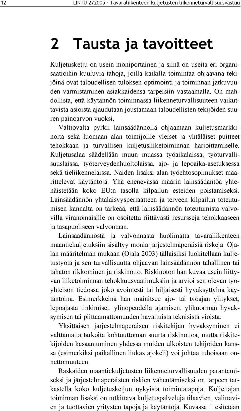 On mahdollista, että käytännön toiminnassa liikenneturvallisuuteen vaikuttavista asioista ajaudutaan joustamaan taloudellisten tekijöiden suuren painoarvon vuoksi.