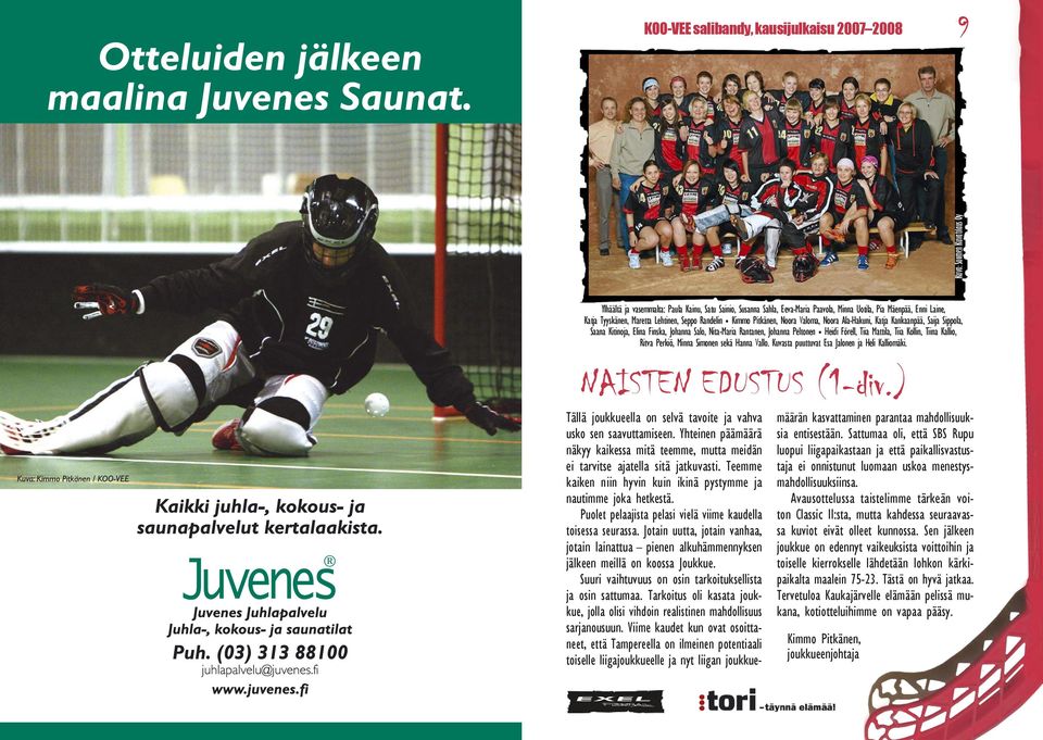 Peltonen Heidi Förell, Tiia Mattila, Tiia Kollin, Tiina Kallio, Ritva Perkiö, Minna Simonen sekä Hanna Vallo. Kuvasta puuttuvat Esa Jalonen ja Heli Kalliomäki. NAISTEN EDUSTUS (1-div.