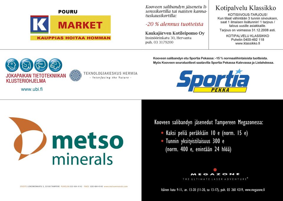 KOTIPALVELU KLASSIKKO Puhelin 0400-492 118 www.klassikko.fi Kooveen n etu Sportia Pekassa: -15 % normaalihintaisista tuotteista.