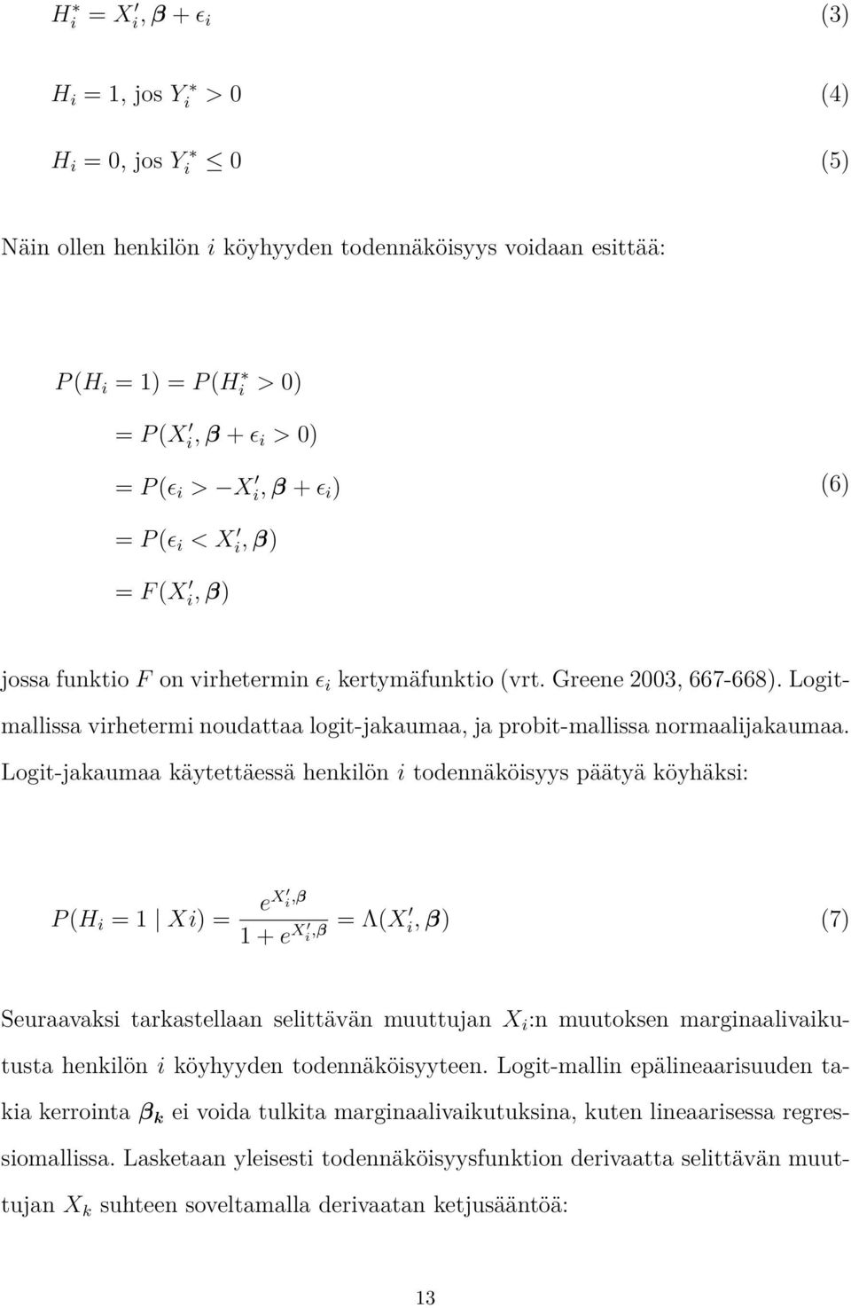 Logitmallissa virhetermi noudattaa logit-jakaumaa, ja probit-mallissa normaalijakaumaa.