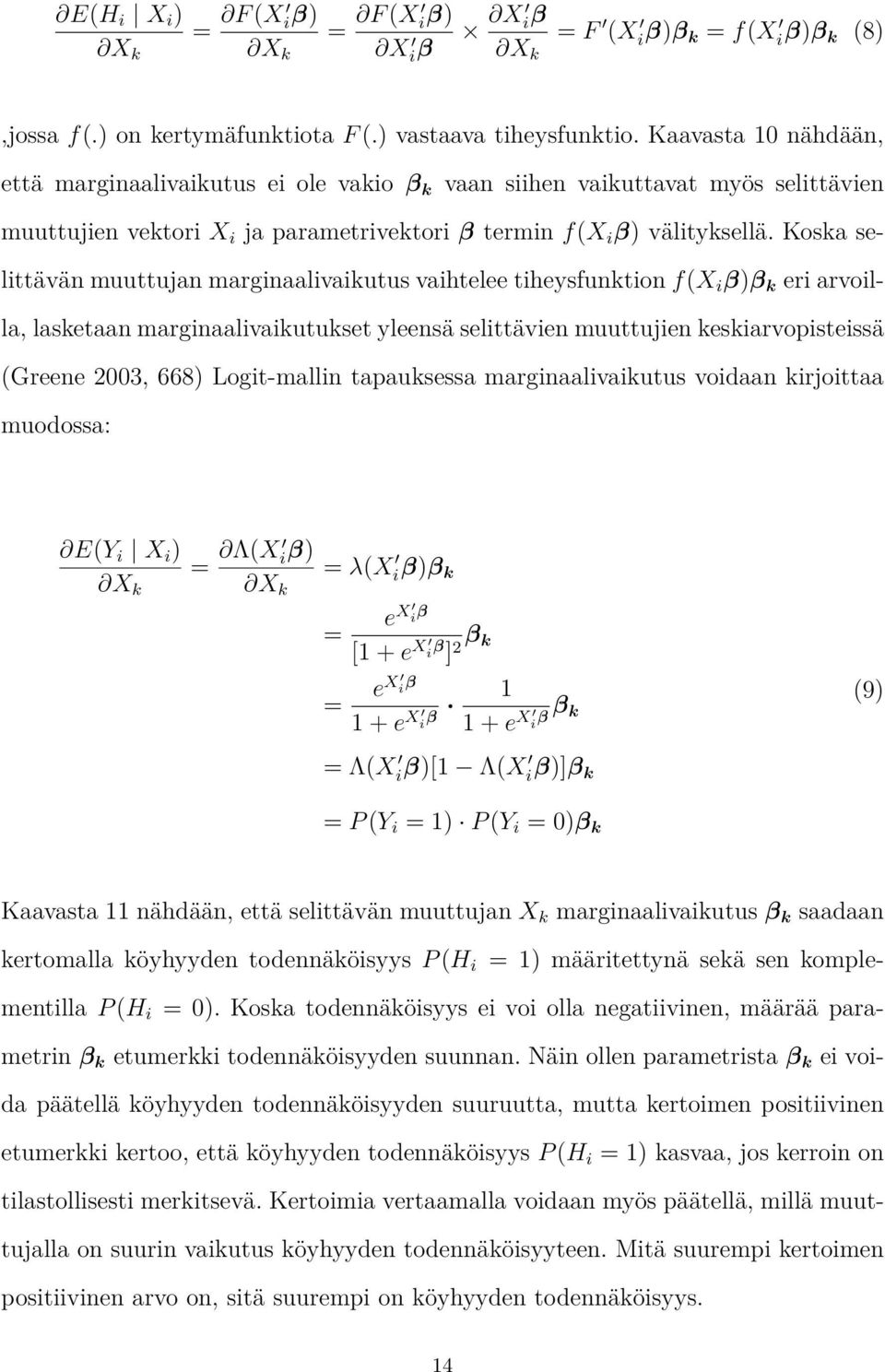 Koska selittävän muuttujan marginaalivaikutus vaihtelee tiheysfunktion f(x i β)β k eri arvoilla, lasketaan marginaalivaikutukset yleensä selittävien muuttujien keskiarvopisteissä (Greene 2003, 668)