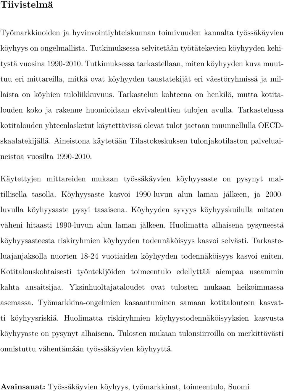 Tarkastelun kohteena on henkilö, mutta kotitalouden koko ja rakenne huomioidaan ekvivalenttien tulojen avulla.