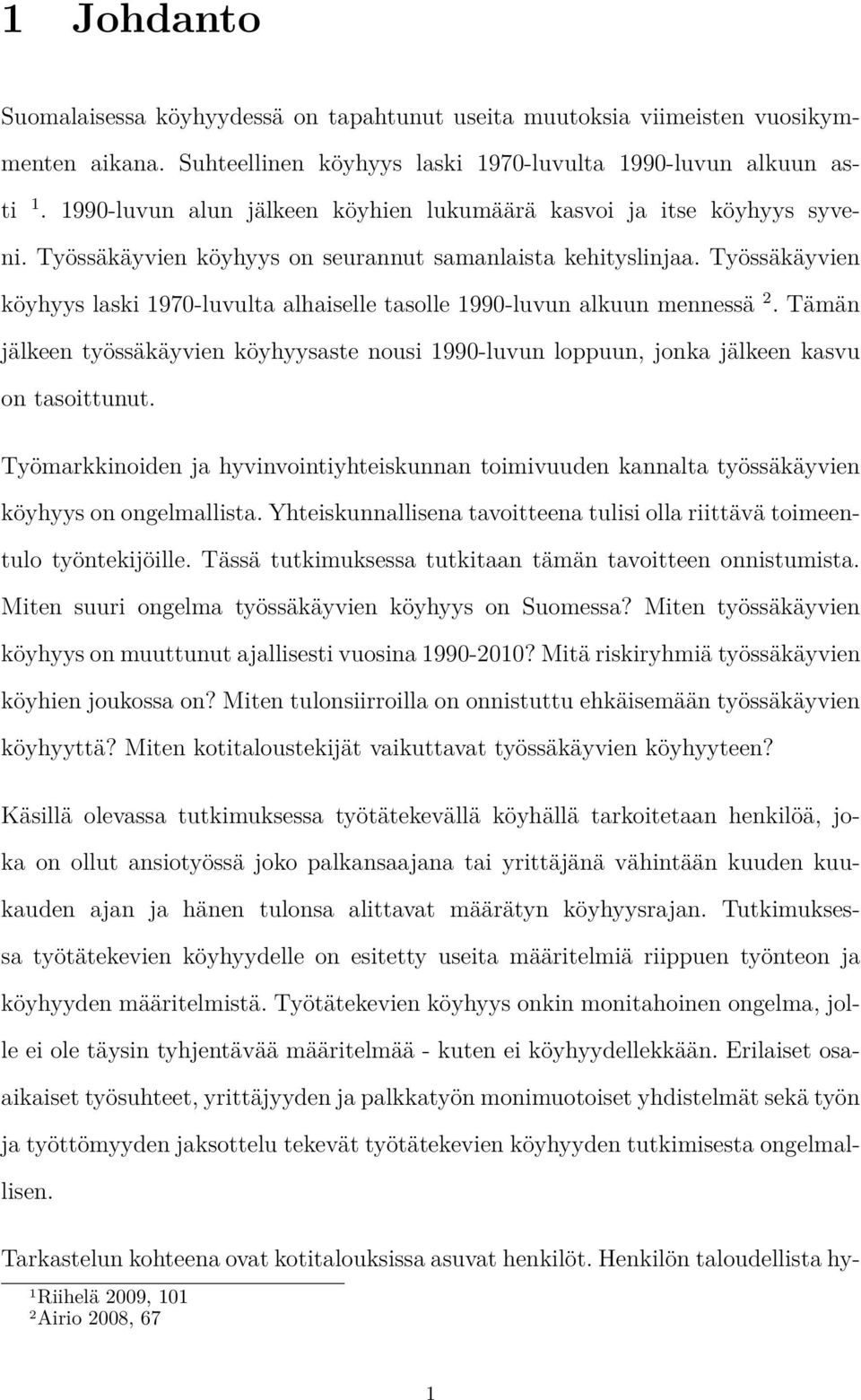 Työssäkäyvien köyhyys laski 1970-luvulta alhaiselle tasolle 1990-luvun alkuun mennessä 2. Tämän jälkeen työssäkäyvien köyhyysaste nousi 1990-luvun loppuun, jonka jälkeen kasvu on tasoittunut.