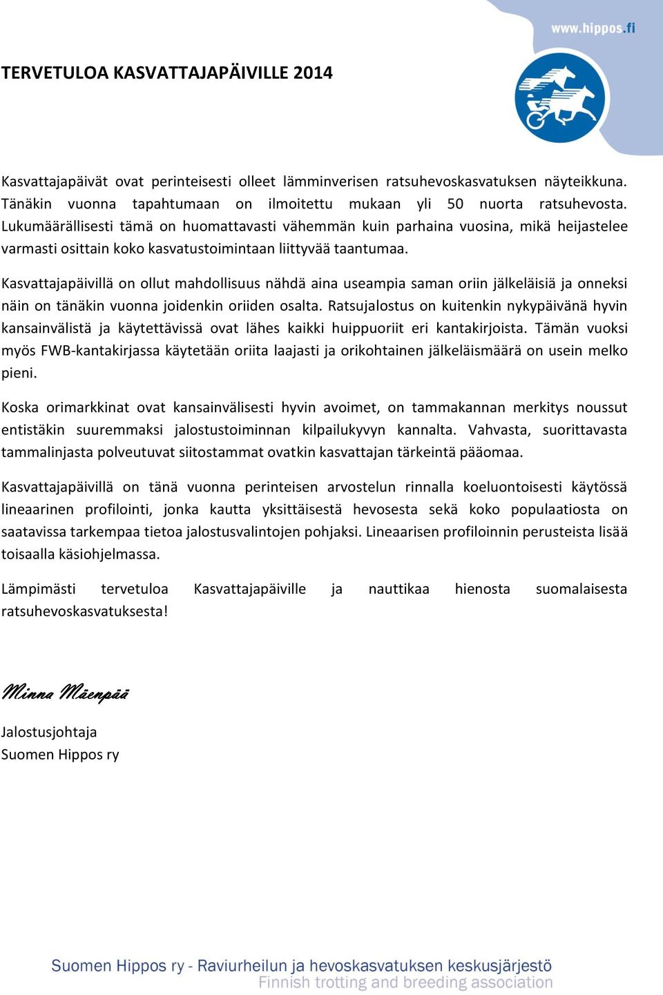 Lukumäärällisesti tämä on huomattavasti vähemmän kuin parhaina vuosina, mikä heijastelee varmasti osittain koko kasvatustoimintaan liittyvää taantumaa.