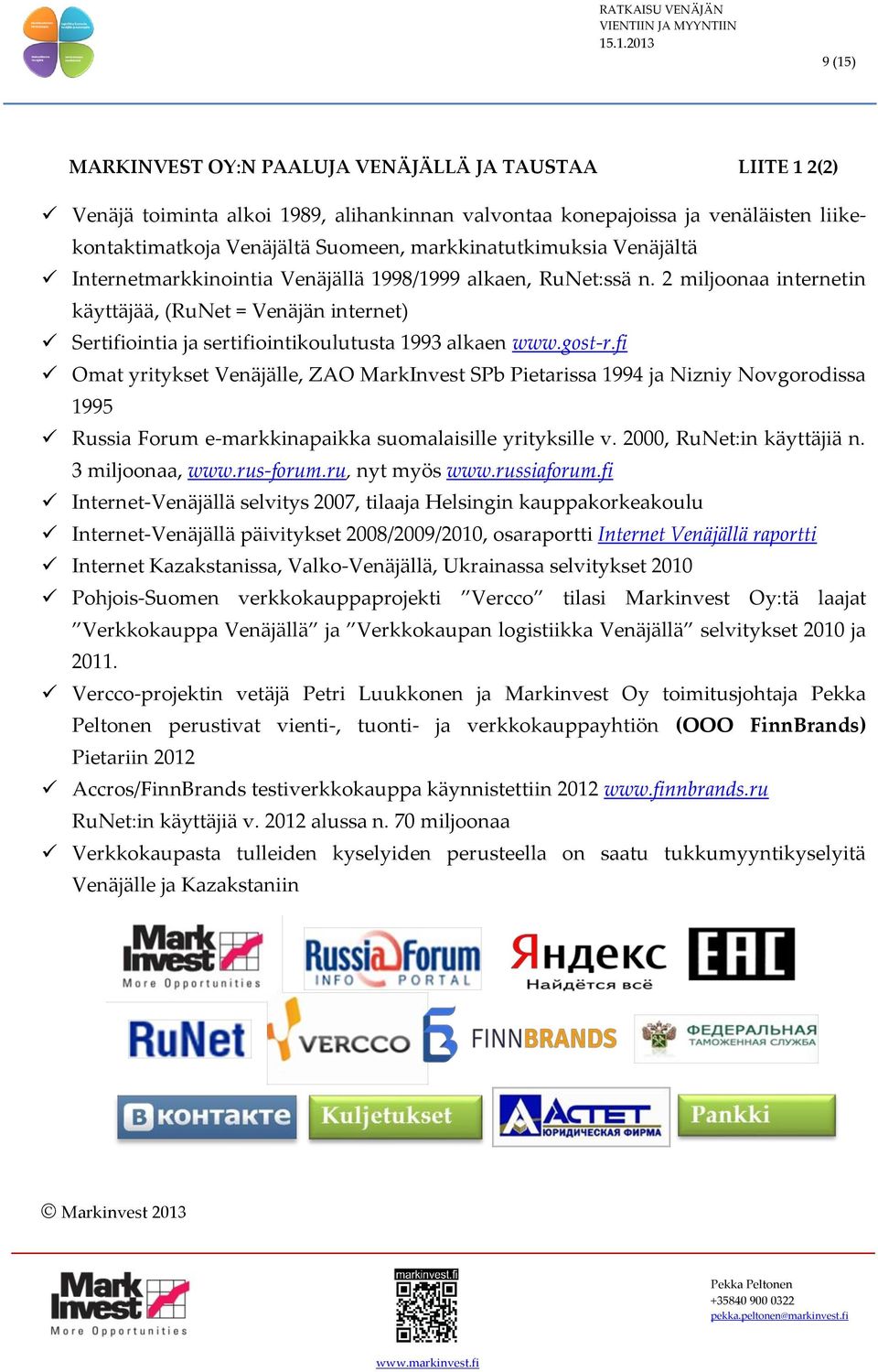 2 miljoonaa internetin käyttäjää, (RuNet = Venäjän internet) Sertifiointia ja sertifiointikoulutusta 1993 alkaen www.gost-r.