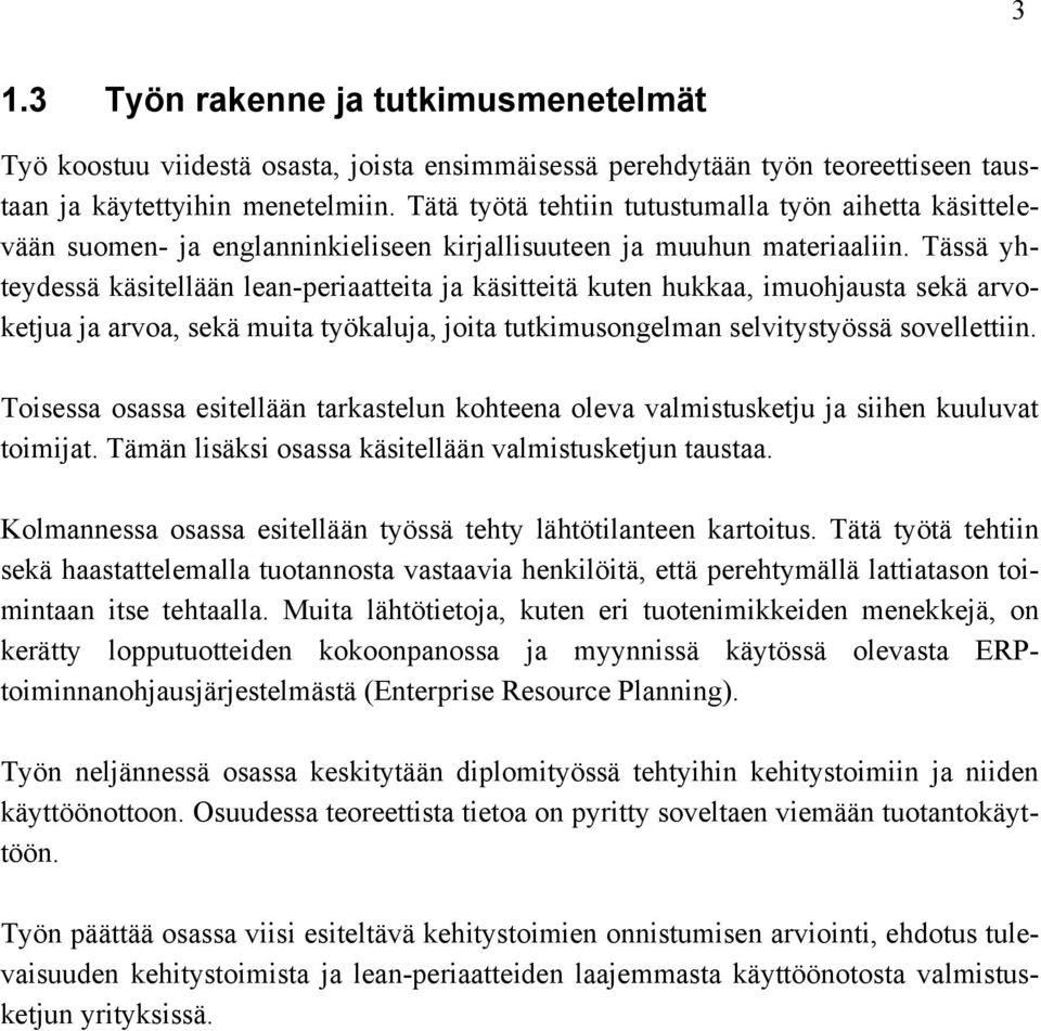 Tässä yhteydessä käsitellään lean-periaatteita ja käsitteitä kuten hukkaa, imuohjausta sekä arvoketjua ja arvoa, sekä muita työkaluja, joita tutkimusongelman selvitystyössä sovellettiin.