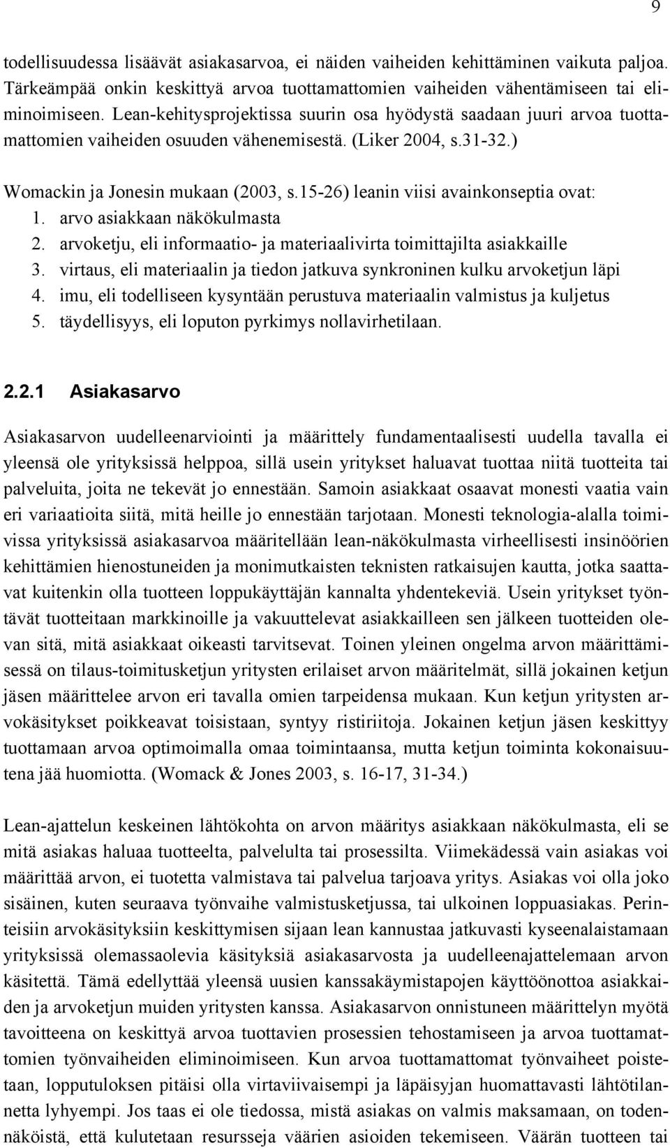 15-26) leanin viisi avainkonseptia ovat: 1. arvo asiakkaan näkökulmasta 2. arvoketju, eli informaatio- ja materiaalivirta toimittajilta asiakkaille 3.