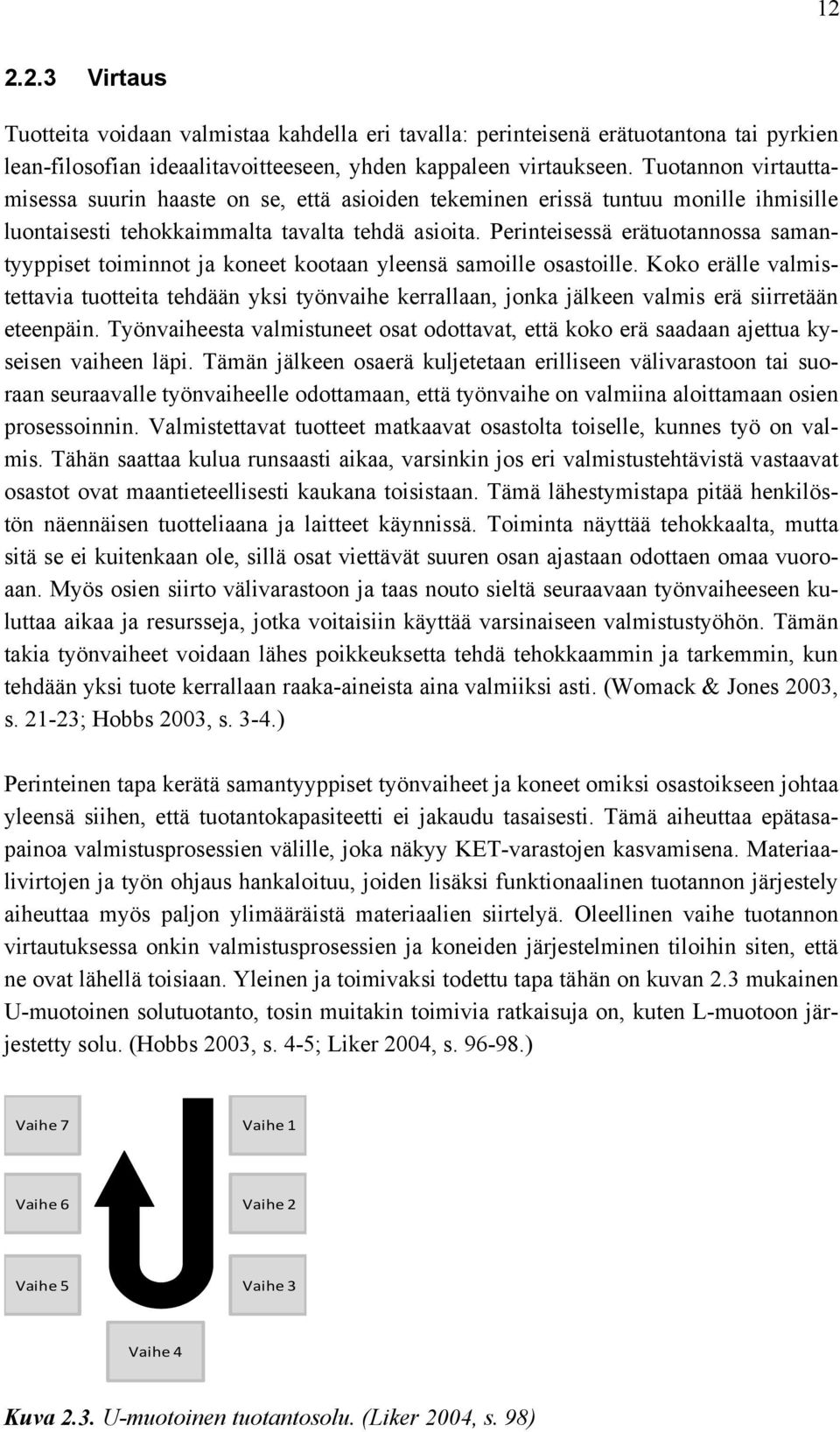 Perinteisessä erätuotannossa samantyyppiset toiminnot ja koneet kootaan yleensä samoille osastoille.