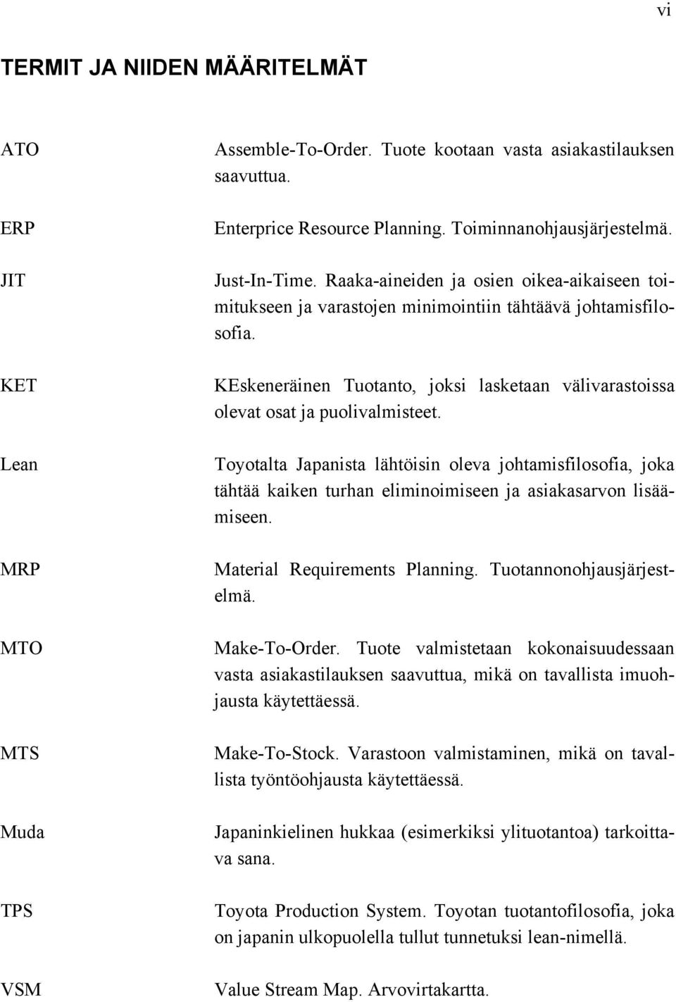 KEskeneräinen Tuotanto, joksi lasketaan välivarastoissa olevat osat ja puolivalmisteet.