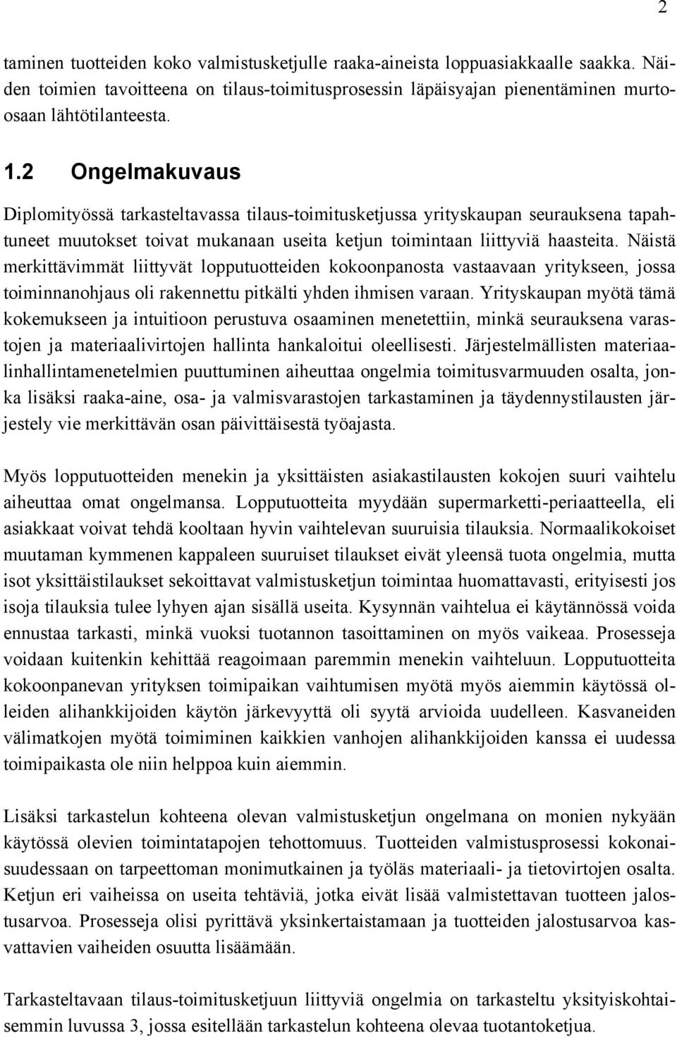 Näistä merkittävimmät liittyvät lopputuotteiden kokoonpanosta vastaavaan yritykseen, jossa toiminnanohjaus oli rakennettu pitkälti yhden ihmisen varaan.