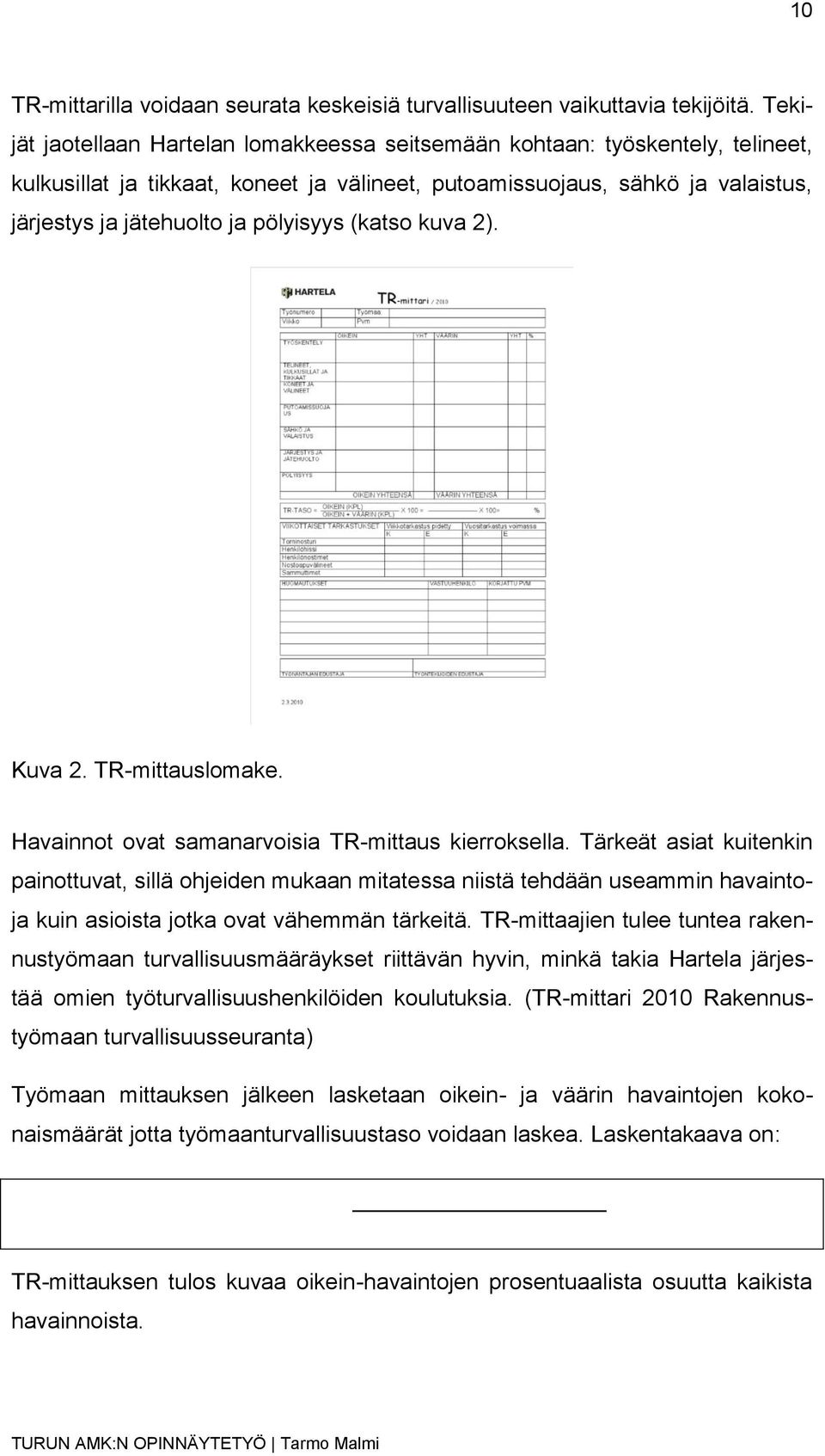 pölyisyys (katso kuva 2). Kuva 2. TR-mittauslomake. Havainnot ovat samanarvoisia TR-mittaus kierroksella.