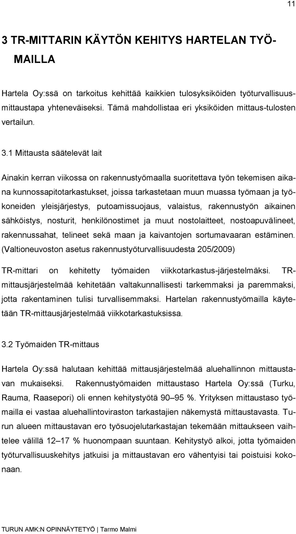 1 Mittausta säätelevät lait Ainakin kerran viikossa on rakennustyömaalla suoritettava työn tekemisen aikana kunnossapitotarkastukset, joissa tarkastetaan muun muassa työmaan ja työkoneiden