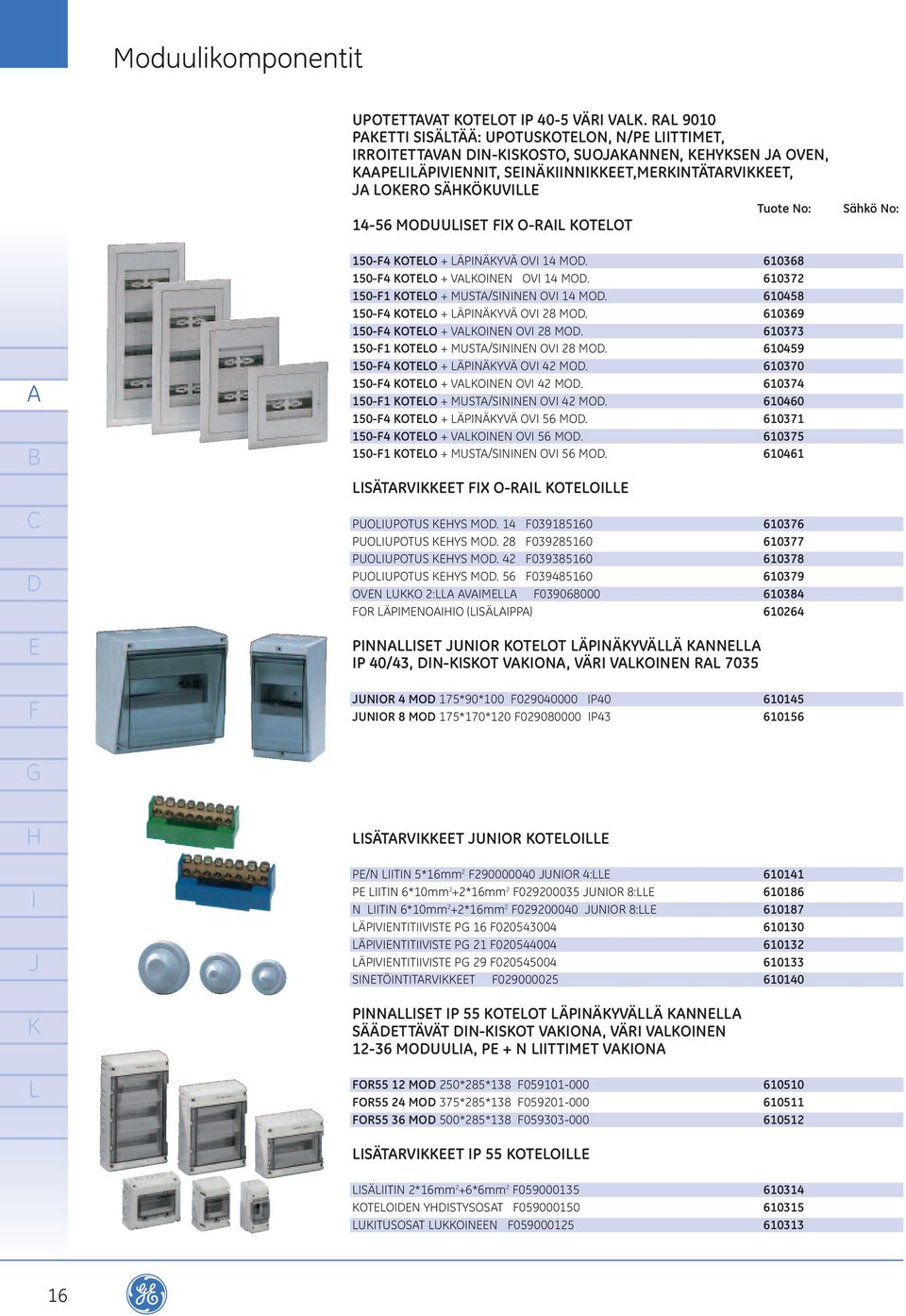 610372 150-1 OTO + MUST/SNNN OV 14 MO. 610458 150-4 OTO + ÄPNÄYVÄ OV 28 MO. 610369 150-4 OTO + VONN OV 28 MO. 610373 150-1 OTO + MUST/SNNN OV 28 MO. 610459 150-4 OTO + ÄPNÄYVÄ OV 42 MO.