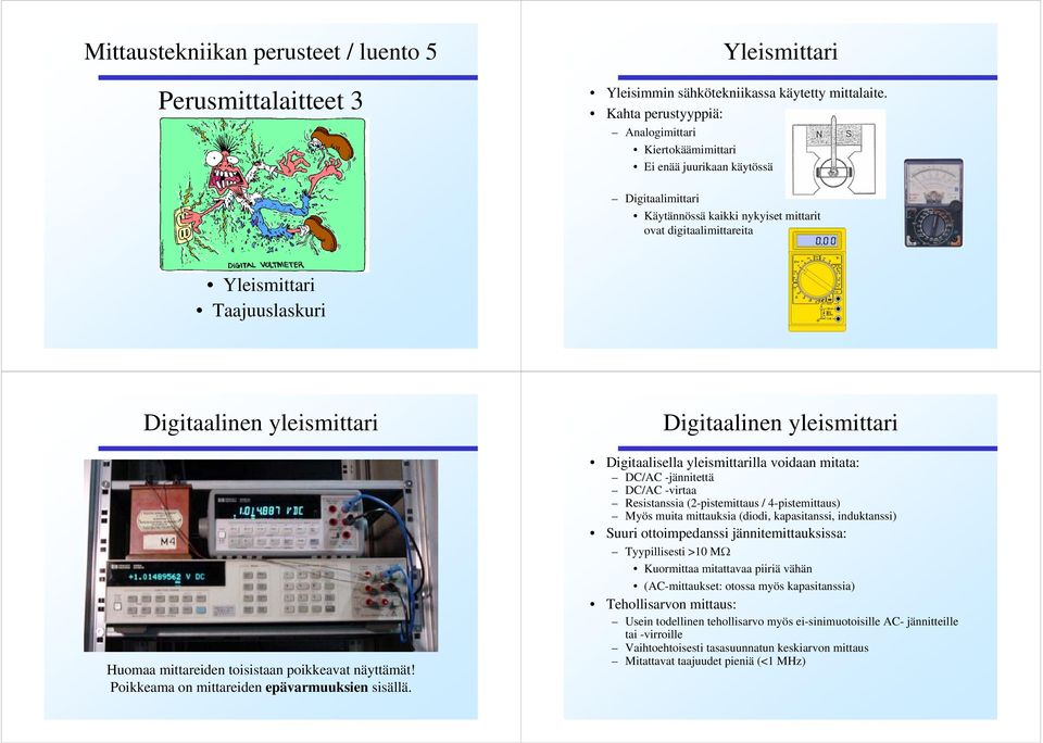 yleismittari Huomaa mittareiden toisistaan poikkeaat näyttämät! Poikkeama on mittareiden epäarmuuksien sisällä.