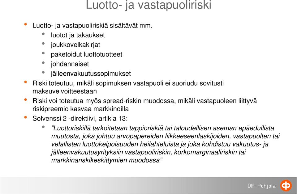 maksuvelvoitteestaan Riski voi toteutua myös spread-riskin muodossa, mikäli vastapuoleen liittyvä riskipreemio kasvaa markkinoilla Solvenssi 2 -direktiivi, artikla 13: Luottoriskillä