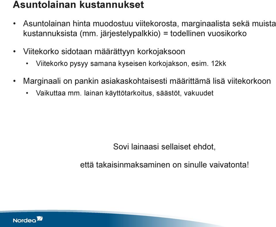 kyseisen korkojakson, esim. 12kk Marginaali on pankin asiakaskohtaisesti määrittämä lisä viitekorkoon Vaikuttaa mm.