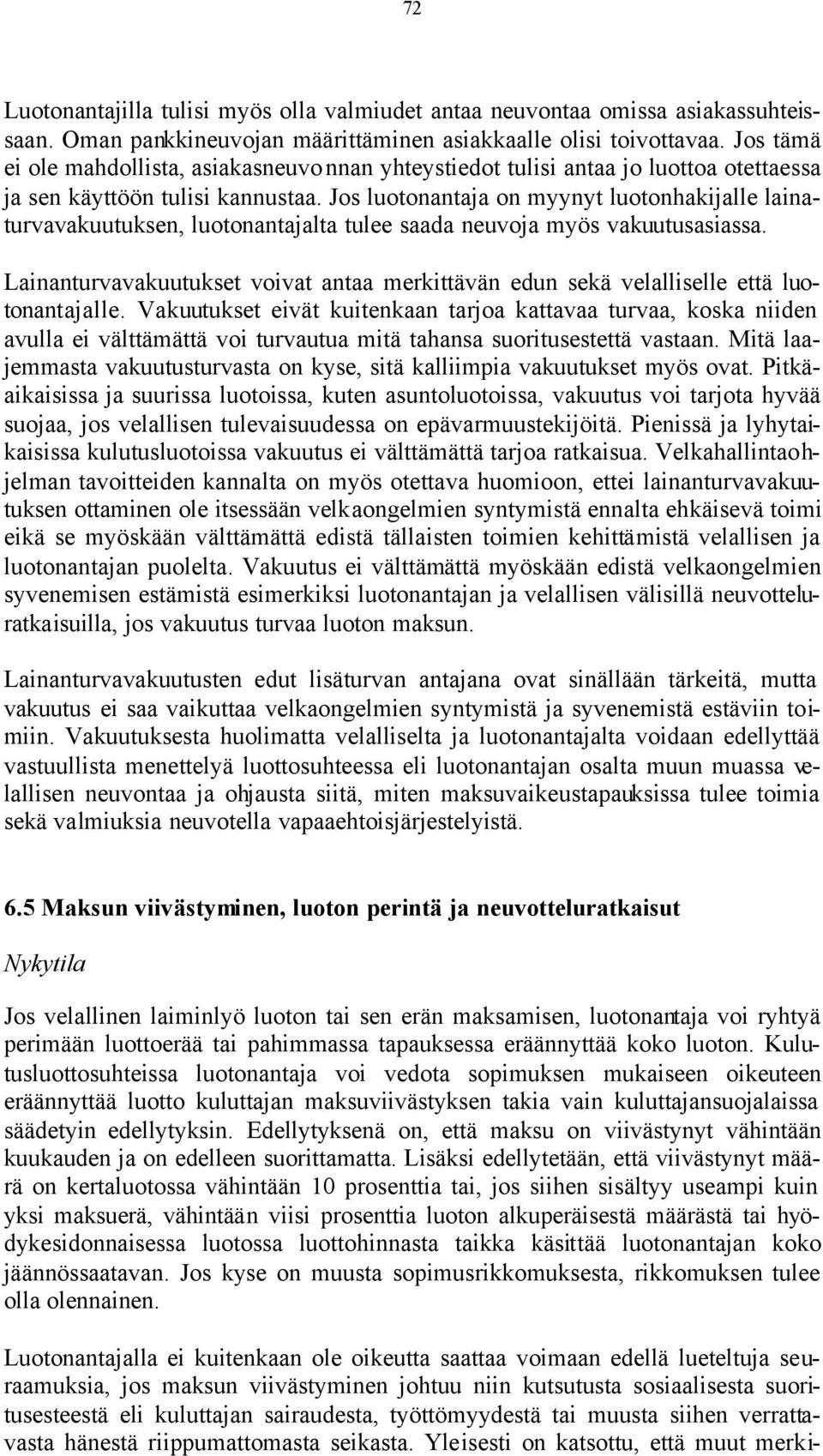 Jos luotonantaja on myynyt luotonhakijalle lainaturvavakuutuksen, luotonantajalta tulee saada neuvoja myös vakuutusasiassa.