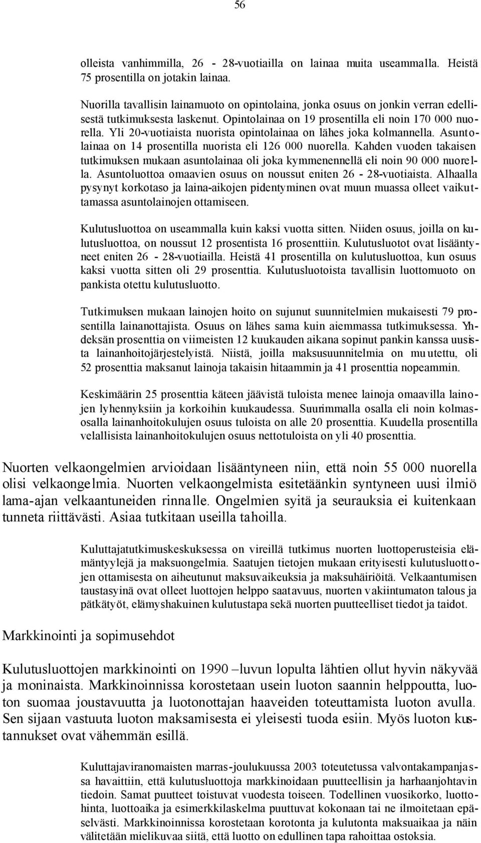 Yli 20-vuotiaista nuorista opintolainaa on lähes joka kolmannella. Asuntolainaa on 14 prosentilla nuorista eli 126 000 nuorella.