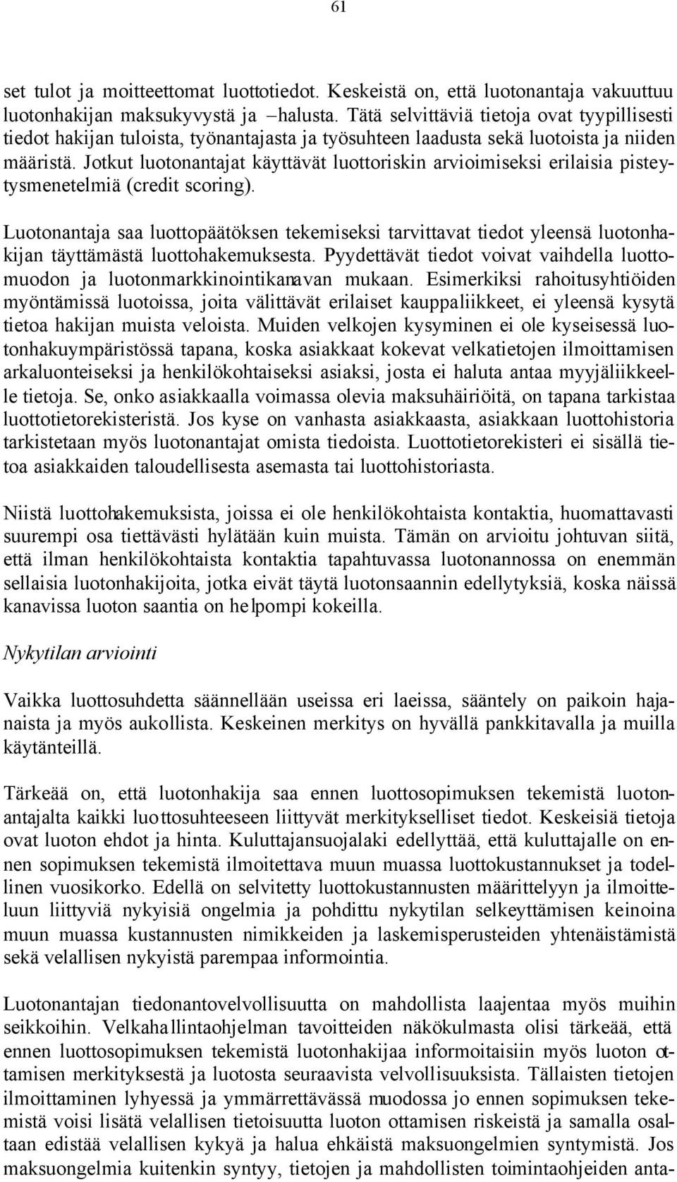 Jotkut luotonantajat käyttävät luottoriskin arvioimiseksi erilaisia pisteytysmenetelmiä (credit scoring).