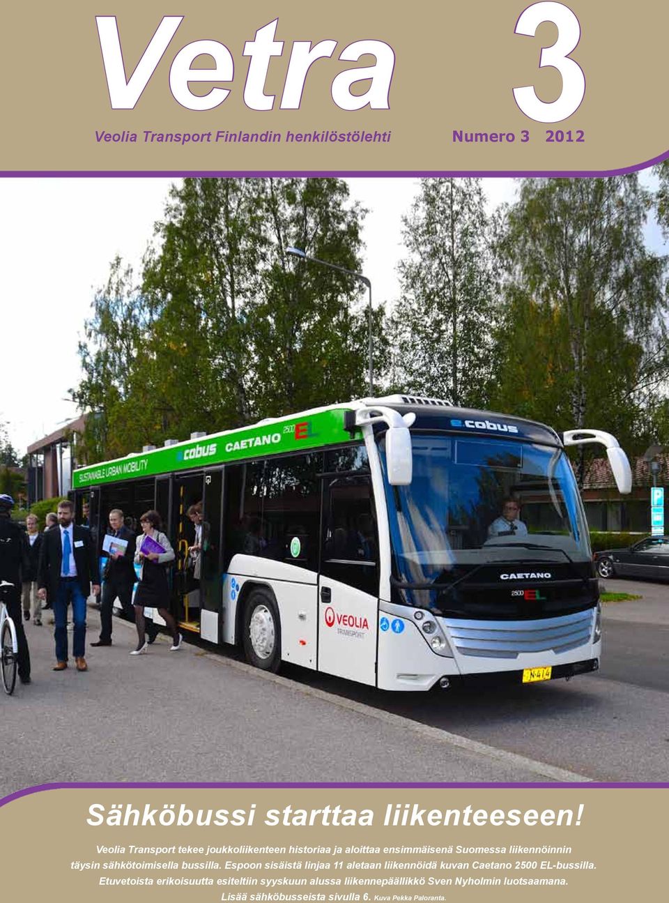 sähkötoimisella bussilla. Espoon sisäistä linjaa 11 aletaan liikennöidä kuvan Caetano 2500 EL-bussilla.