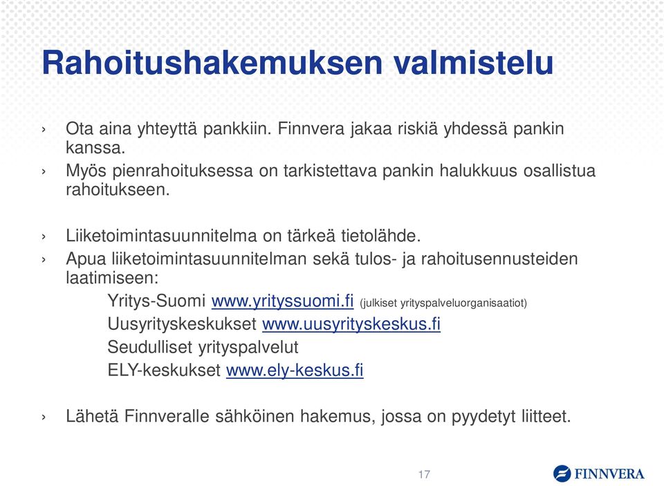 Apua liiketoimintasuunnitelman sekä tulos- ja rahoitusennusteiden laatimiseen: Yritys-Suomi www.yrityssuomi.