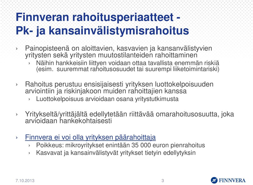 suuremmat rahoitusosuudet tai suurempi liiketoimintariski) Rahoitus perustuu ensisijaisesti yrityksen luottokelpoisuuden arviointiin ja riskinjakoon muiden rahoittajien kanssa