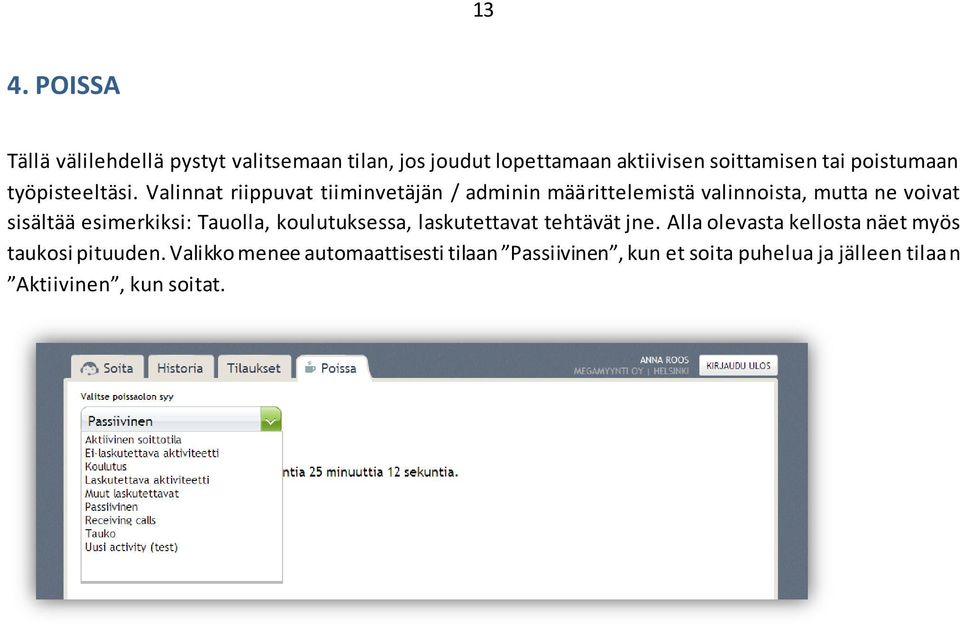 Valinnat riippuvat tiiminvetäjän / adminin määrittelemistä valinnoista, mutta ne voivat sisältää esimerkiksi: