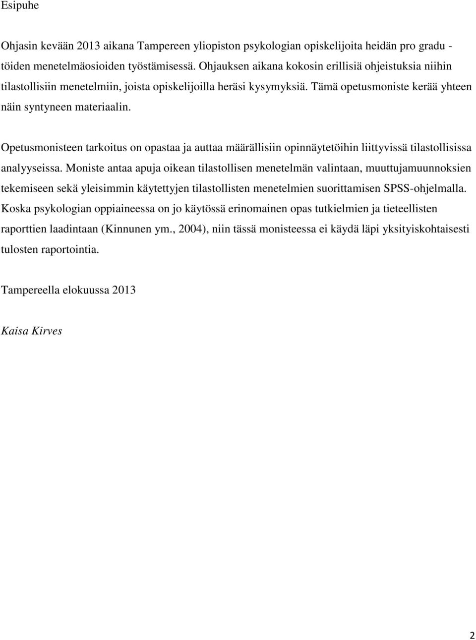 Opetusmonisteen tarkoitus on opastaa ja auttaa määrällisiin opinnäytetöihin liittyvissä tilastollisissa analyyseissa.