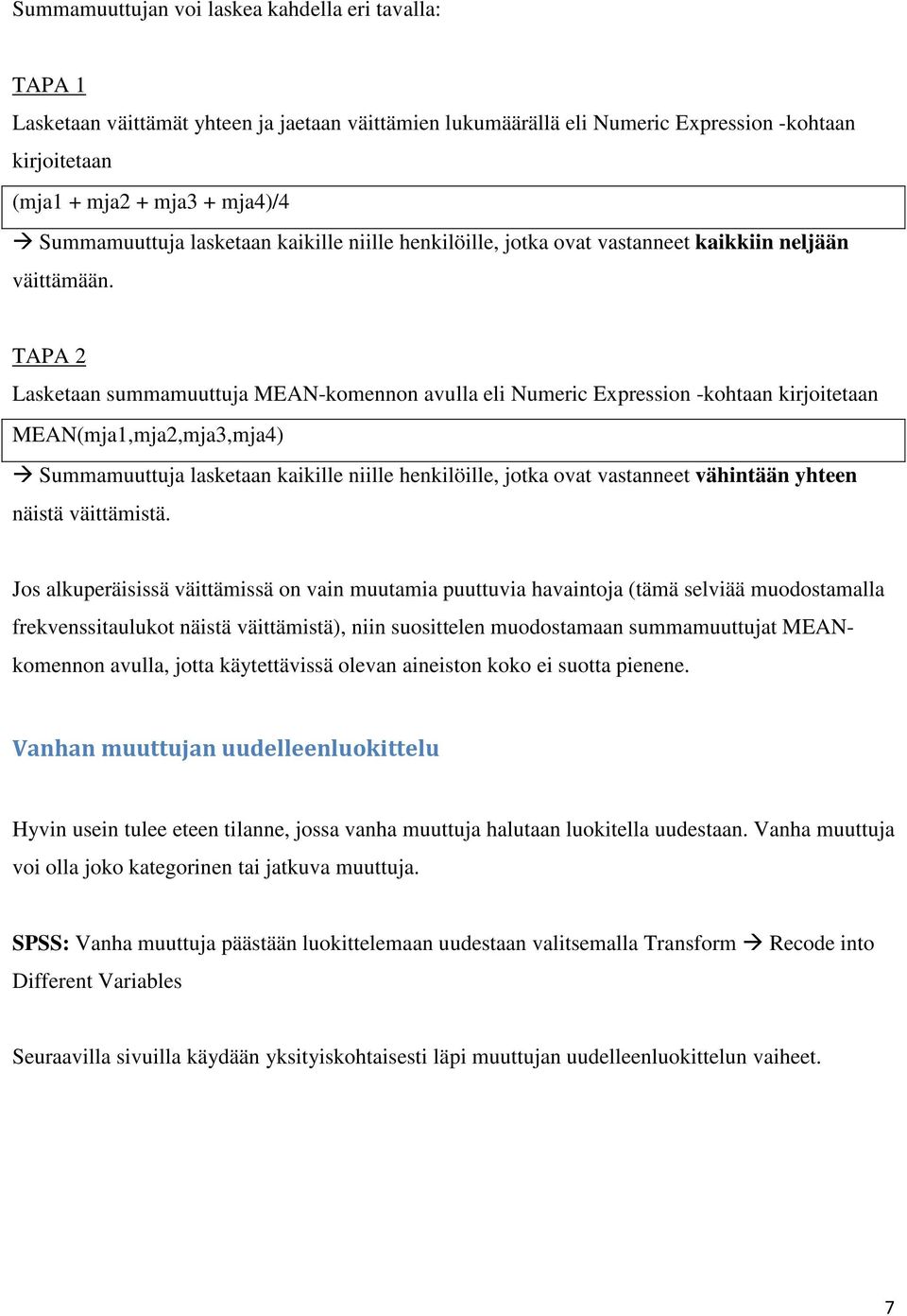 TAPA 2 Lasketaan summamuuttuja MEAN-komennon avulla eli Numeric Expression -kohtaan kirjoitetaan MEAN(mja1,mja2,mja3,mja4) Summamuuttuja lasketaan kaikille niille henkilöille, jotka ovat vastanneet