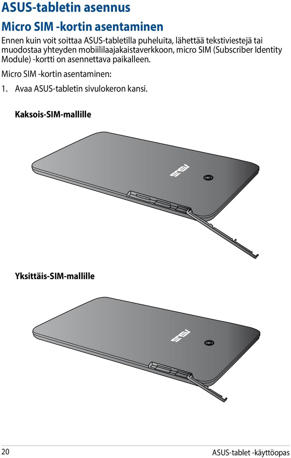 (Subscriber Identity Module) -kortti on asennettava paikalleen. Micro SIM -kortin asentaminen: 1.