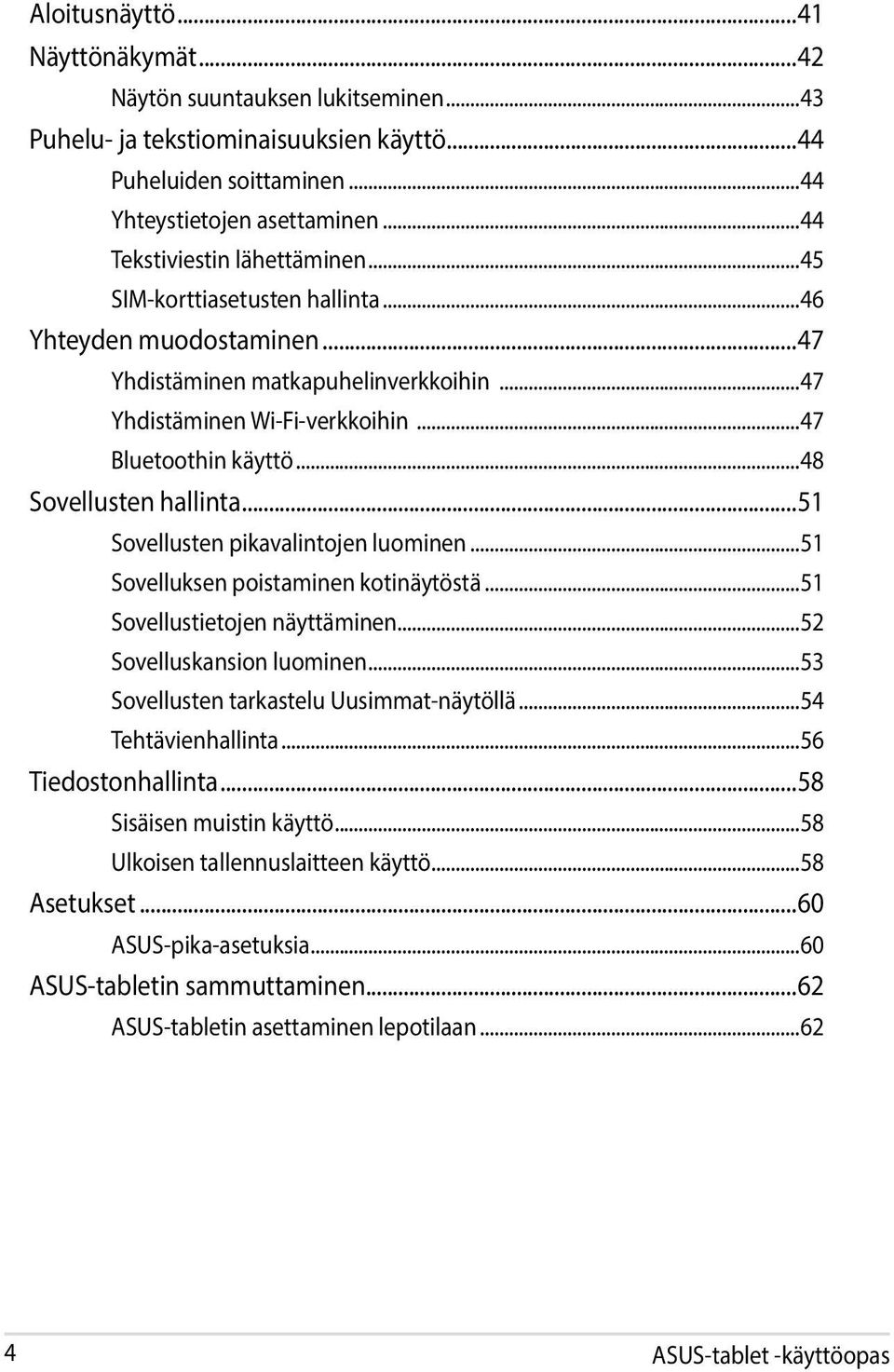 ..48 Sovellusten hallinta...51 Sovellusten pikavalintojen luominen...51 Sovelluksen poistaminen kotinäytöstä...51 Sovellustietojen näyttäminen...52 Sovelluskansion luominen.