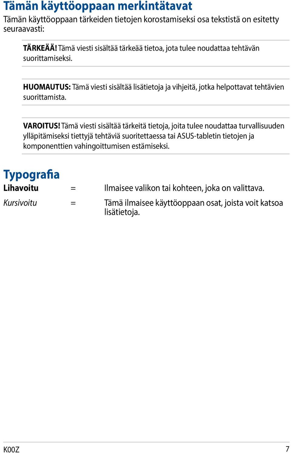 HUOMAUTUS: Tämä viesti sisältää lisätietoja ja vihjeitä, jotka helpottavat tehtävien suorittamista. VAROITUS!