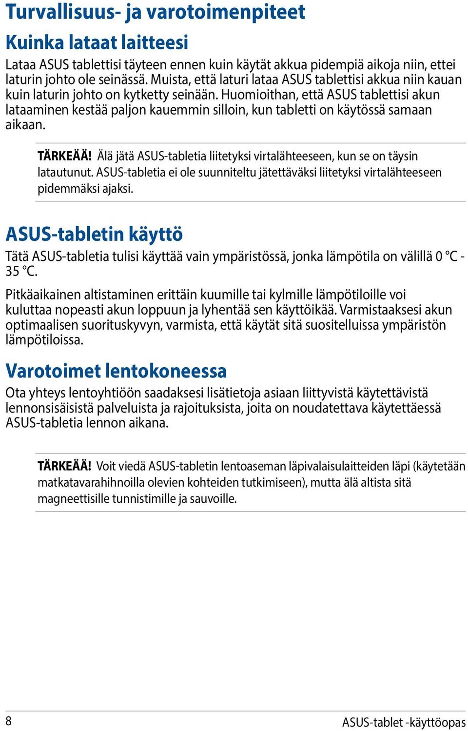 Huomioithan, että ASUS tablettisi akun lataaminen kestää paljon kauemmin silloin, kun tabletti on käytössä samaan aikaan. TÄRKEÄÄ!