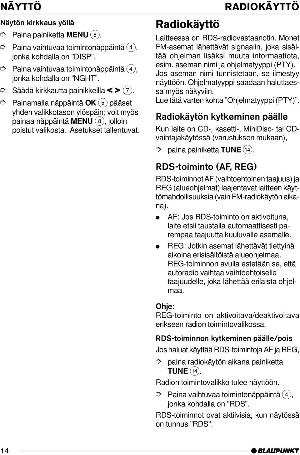 Ohjelmatyyppi saadaan haluttaessa myös näkyviin. Lue tätä varten kohta Ohjelmatyyppi (PTY).