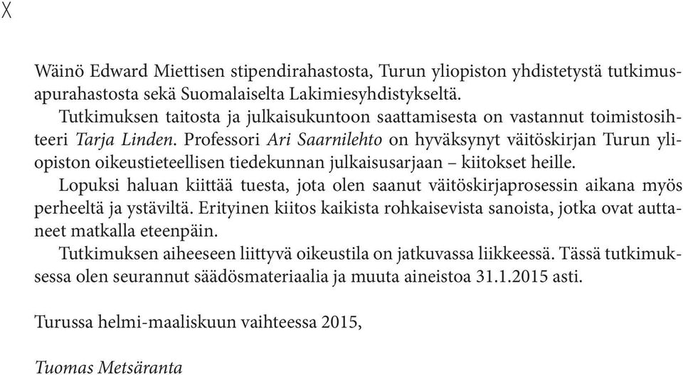 Professori Ari Saarnilehto on hyväksynyt väitöskirjan Turun yliopiston oikeustieteellisen tiedekunnan julkaisusarjaan kiitokset heille.