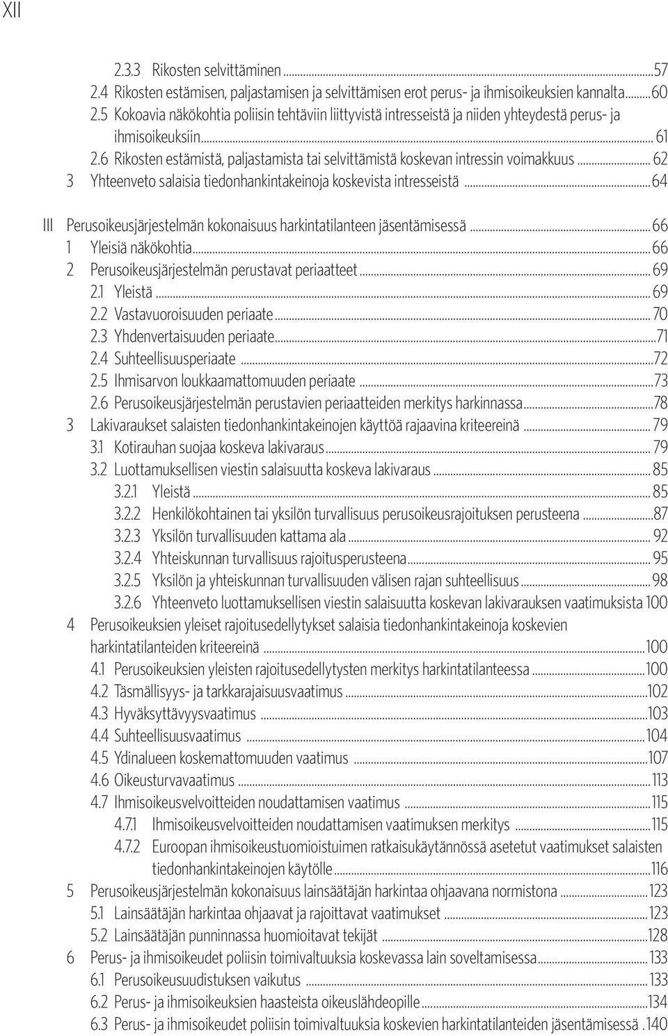 6 Rikosten estämistä, paljastamista tai selvittämistä koskevan intressin voimakkuus... 62 3 Yhteenveto salaisia tiedonhankintakeinoja koskevista intresseistä.