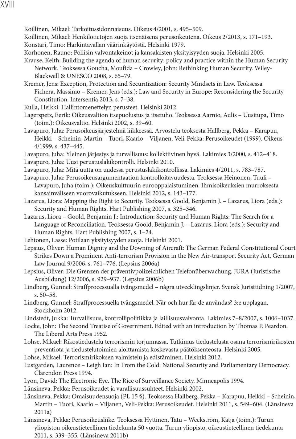 Krause, Keith: Building the agenda of human security: policy and practice within the Human Security Network. Teoksessa Goucha, Moufida Crowley, John: Rethinking Human Security.