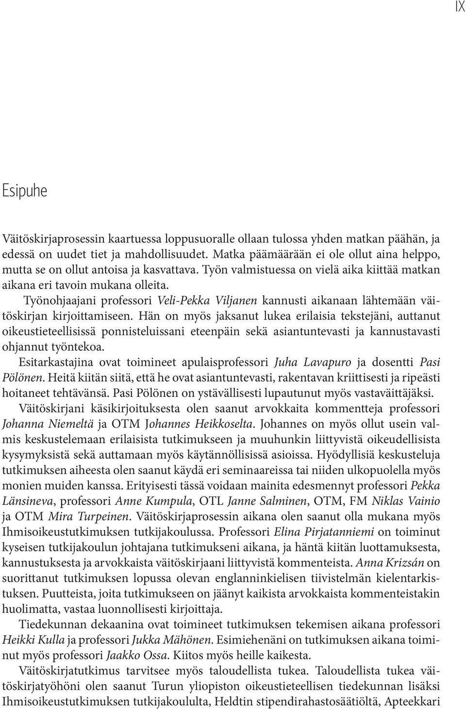 Työnohjaajani professori Veli-Pekka Viljanen kannusti aikanaan lähtemään väitöskirjan kirjoittamiseen.