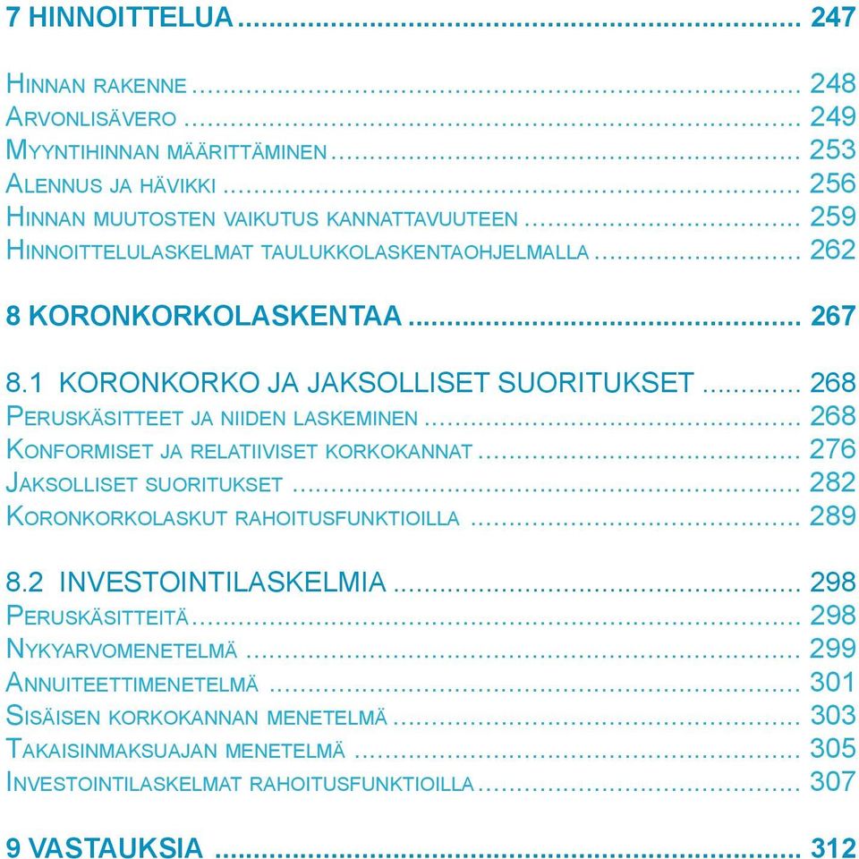 .. 268 KONFORMISET JA RELATIIVISET KORKOKANNAT... 276 JAKSOLLISET SUORITUKSET... 282 KORONKORKOLASKUT RAHOITUSFUNKTIOILLA... 289 8.2 INVESTOINTILASKELMIA... 298 PERUSKÄSITTEITÄ.