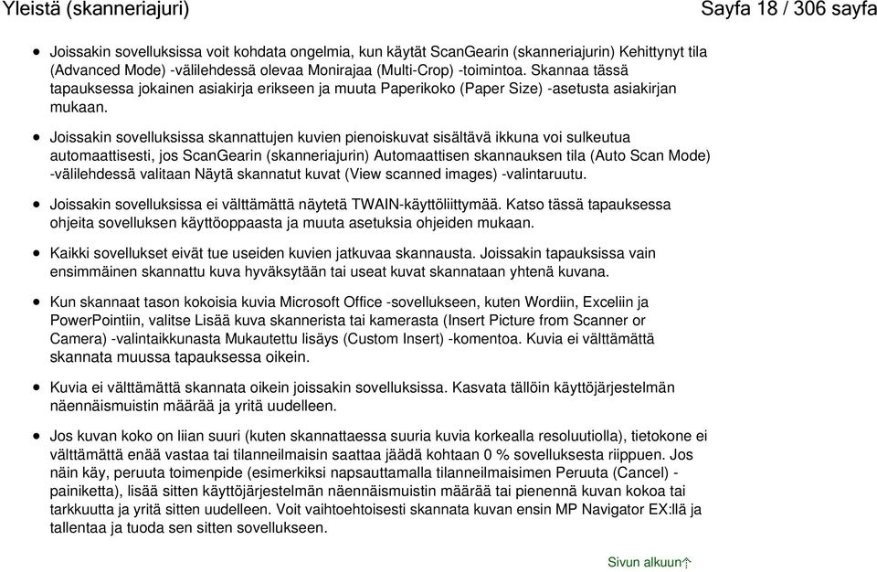 Joissakin sovelluksissa skannattujen kuvien pienoiskuvat sisältävä ikkuna voi sulkeutua automaattisesti, jos ScanGearin (skanneriajurin) Automaattisen skannauksen tila (Auto Scan Mode) -välilehdessä