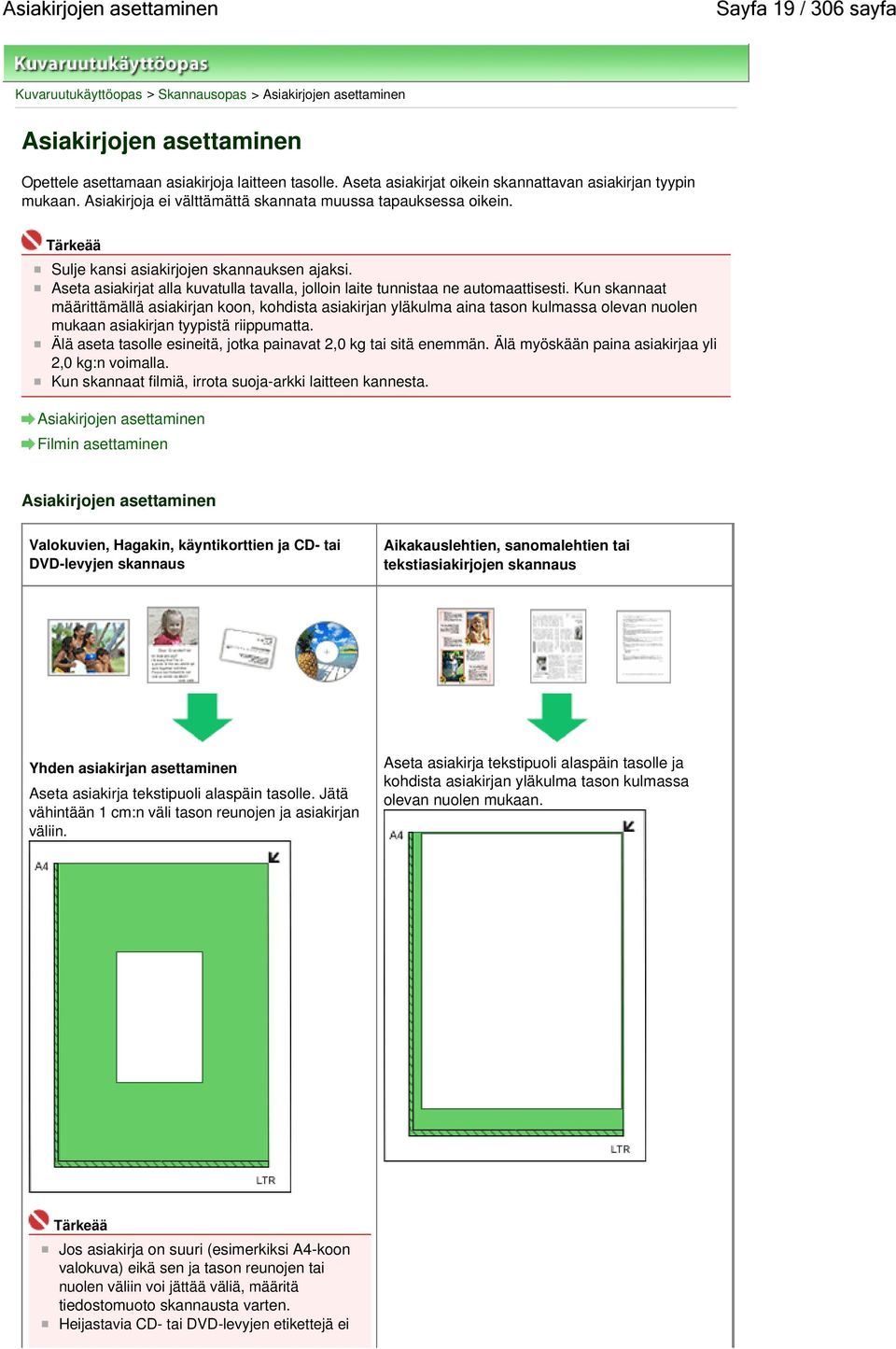 Aseta asiakirjat alla kuvatulla tavalla, jolloin laite tunnistaa ne automaattisesti.