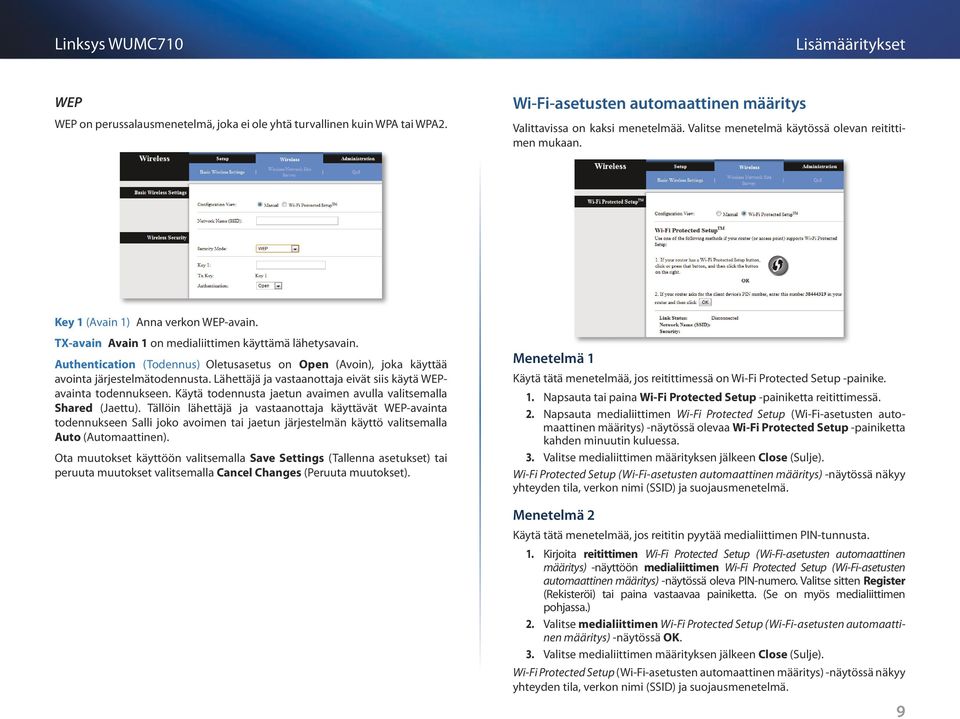 Authentication (Todennus) Oletusasetus on Open (Avoin), joka käyttää avointa järjestelmätodennusta. Lähettäjä ja vastaanottaja eivät siis käytä WEPavainta todennukseen.