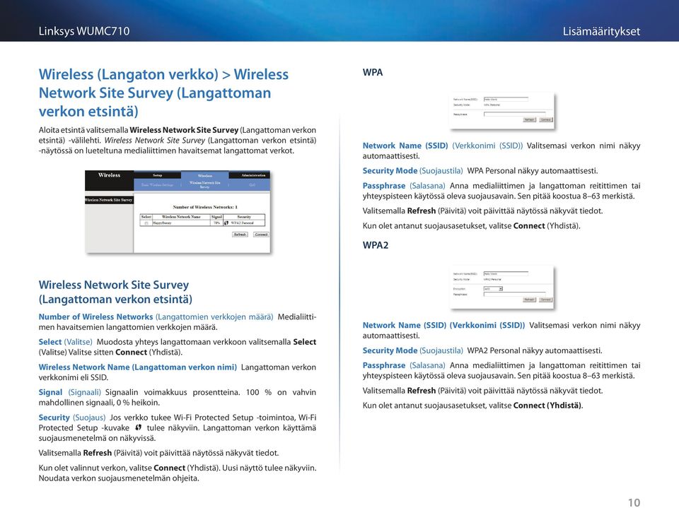 WPA Network Name (SSID) (Verkkonimi (SSID)) Valitsemasi verkon nimi näkyy automaattisesti. Security Mode (Suojaustila) WPA Personal näkyy automaattisesti.